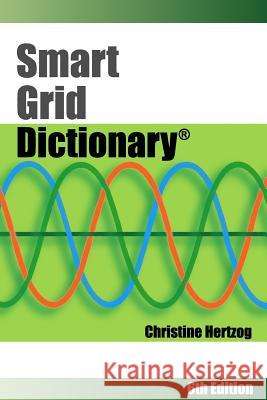 Smart Grid Dictionary Christine Hertzog 9780989889315 Greenspring Marketing LLC