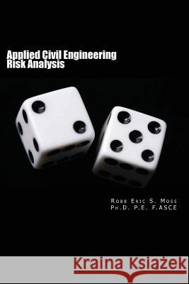 Applied Civil Engineering Risk Analysis Robb Eric S. Moss 9780989889605 Shedwick Publishing