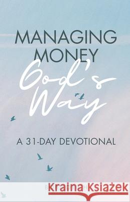 Managing Money God's Way: A 31-Day Devotional Bob Lotich 9780989894524 Rendren Publishing