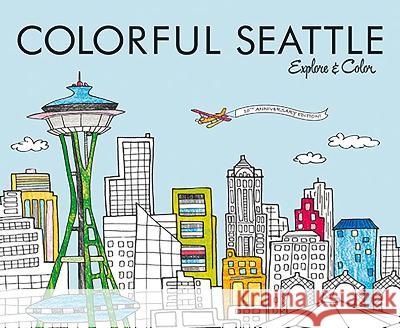Colorful Seattle: Explore & Color Steph Calvert Laura Lahm Retsu Takahashi 9780989897266 Colorful Cities