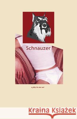 Schnauzer: A play in one act David Yezzi Julian M. Perea 9780989898447 Robert Hill DBA/Exot