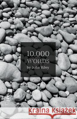 10,000 Words John Riley 9780989898478