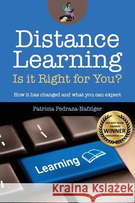 Distance Learning: Is it Right for You?: How it has changed, and what you can expect. Pedraza-Nafziger, Patricia 9780989904209 Geek Girl Publishing