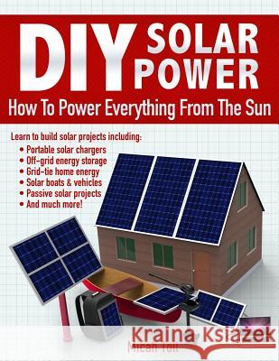 DIY Solar Power: How To Power Everything From The Sun Toll, Micah 9780989906715 Toll Publishing