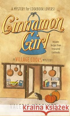 Cinnamon Girl: A Village Cooks Mystery Valerie Horowitz 9780989911047