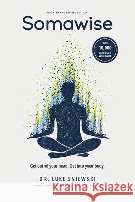 Somawise: Get out of your head. Get into your body. Matt Brown Luke Sniewski 9780989911146