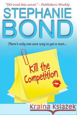 Kill the Competition Stephanie Bond 9780989912730