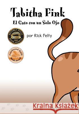 Tabitha Fink El Gato con un Solo Ojo Felty, Rick 9780989912853