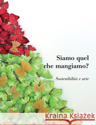 Siamo Quel Che Mangiamo? Sostenibilita E Arte Antonio D'Avossa 9780989916912 New Academia Publishing, LLC