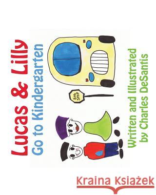 Lucas & Lilly Go to Kindergarten Charles DeSantis   9780989916950 Scarith