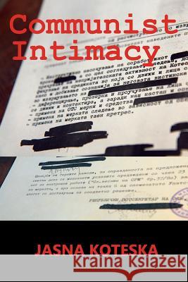 Communist Intimacy Jasna Koteska 9780989916974 New Academia Publishing, LLC