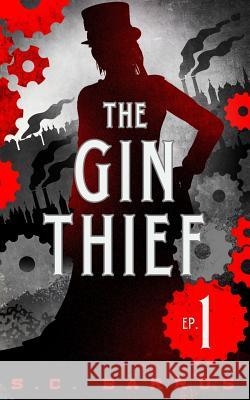 The Gin Thief: Episode 1 S. C. Barrus 9780989917735 Away & Away