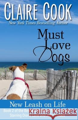 Must Love Dogs: New Leash on Life Claire Cook 9780989921022 Marshbury Beach Books