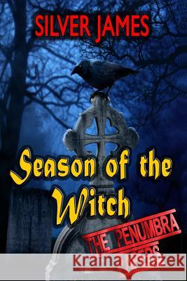 Season of the Witch: Book One - The Penumbra Papers Silver James 9780989921732 Silver James Author