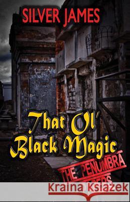 That Ol' Black Magic Silver James 9780989921749 Silver James Author