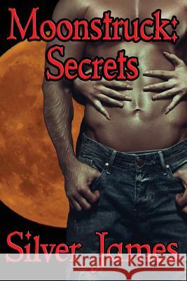 Moonstruck: Secrets Silver James 9780989921756 Silver James Author