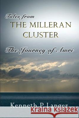 Stories From the Milleran Cluster: The Journey of Awri Langer, Kenneth P. 9780989925723 Brass Bell Books