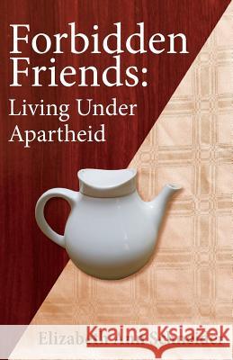 Forbidden Friends: Living under Apartheid Schneider, Elizabeth Ann 9780989930208