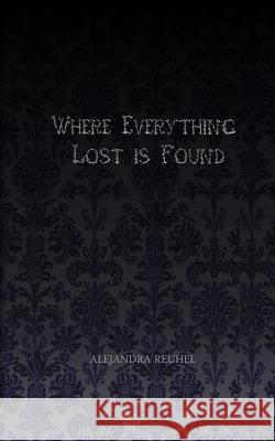 Where Everything Lost is Found Reuhel, Alejandra 9780989931403 Subverse