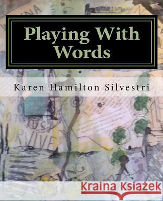 Playing With Words: A Poetry Workshop for All Ages Hamilton Silvestri, Karen 9780989931830