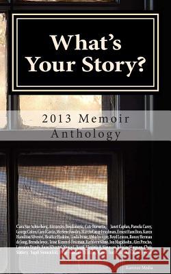 What's Your Story?: 2013 Memoir Anthology Karen Hamilton Silvestri 9780989931847