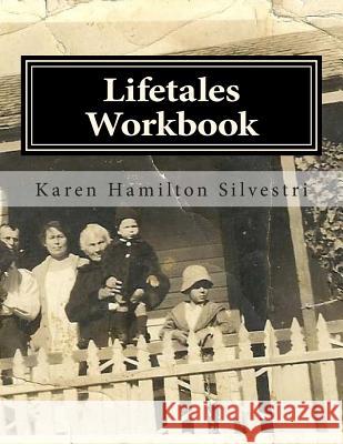 Lifetales Workbook: Writing Your Life Stories Karen Hamilto 9780989931885 Lifetales Books