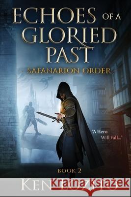 Echoes of a Gloried Past: Book Two of the Safanarion Order Ken Lozito 9780989931922 Echoes of a Gloried Past