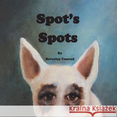 Spot's Spots Beverley a. Conrad 9780989938266 Salem Swamp Press