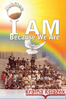 I Am: Because We Are (Jubilee) Eric J. Moore 9780989940818 Clf Publishing