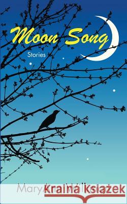 Moon Song: Stories Maryann Williman 9780989945813