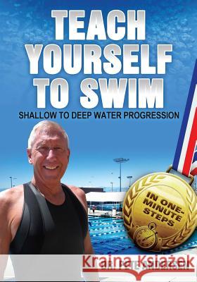 Teach Yourself to Swim Shallow to Deep Water Progression: In One Minute Steps Dr Pete Andersen 9780989946865 Trius Publishing, Inc.