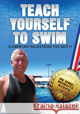 Teach Yourself to Swim Elementary Backstroke for Safety: In One Minute Steps Dr Pete Andersen 9780989946872 Trius Publishing, Inc.
