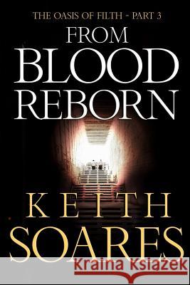 The Oasis of Filth - Part 3 - From Blood Reborn Keith Soares 9780989948357 Keith Soares