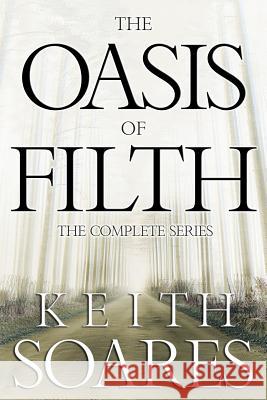 The Oasis of Filth - The Complete Series Keith Soares 9780989948371 Keith Soares