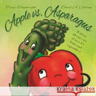 Apple vs. Asparagus Tracy Wainwright David a. Cutting 9780989948517