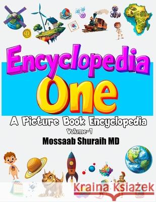 Encyclopedia One: A Picture Book Encyclopedia Mossaab Shuraih 9780989949675 Mossaab Shuraih