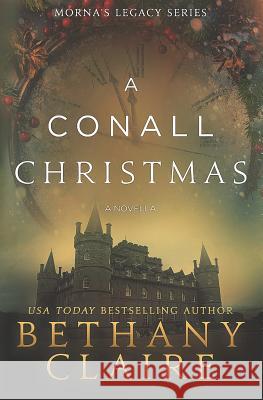 A Conall Christmas - A Novella: A Scottish, Time Travel Romance Bethany Claire 9780989950237 Bethany Claire Books