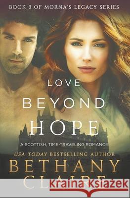 Love Beyond Hope: A Scottish, Time Travel Romance Bethany Claire 9780989950282 Bethany Claire Books