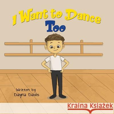 I Want To Dance Too Dayna Davis 9780989955454 Fabulous & Free, LLC