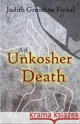 An Unkosher Death Judith Groudine Finkel 9780989961936 Book Daze Publishing