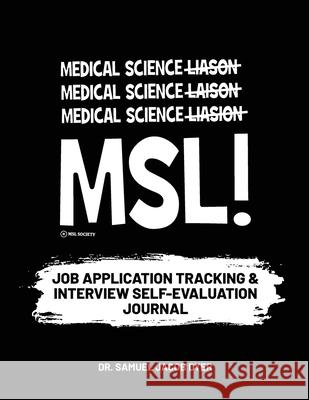 Medical Science Liaison Job Application Tracking & Interview Self-Evaluation Samuel Jacob Dyer 9780989962667 Medical Science Liaison Inc