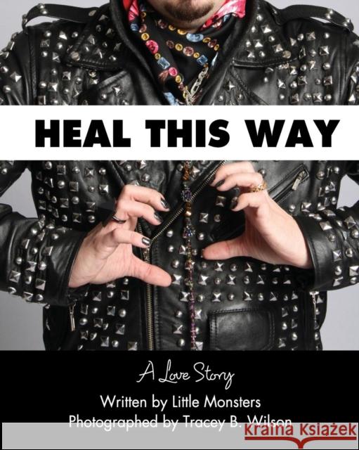 Heal This Way - A Love Story Tracey B. Wilson Tracey B. Wilson 9780989966207 Hot Glue Press