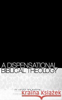 A Dispensational Biblical Theology Elliott Johnson Tony Evans Grant Hawley 9780989966559