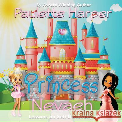 Princess Nevaeh: Lessons on Self Discovery MS Paulette Harper 9780989969147