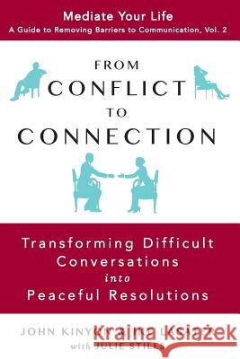 From Conflict to Connection: Transforming Difficult Conversations into Peaceful Resolutions Lasater, Ike 9780989972031 Mediate Your Life