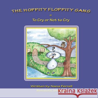 The Hoppity Floppity Gang in To Cry or Not to Cry Ferrell, Nana 9780989973489