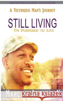 Still Living: A Victimized Man's Journey Marcel Anderson 9780989974271 Rain Publishing Inc.