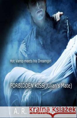 Forbidden Kiss (Julian's Mate) A. R. Flowers 9780989976510 A R Flowers