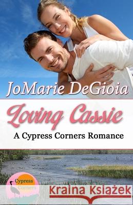 Loving Cassie: Cypress Corners Book 3 Jomarie Degioia 9780989980197 Bailey Park Publishing