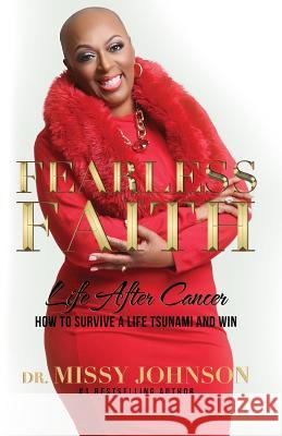 Fearless Faith Life After Cancer How To Survive a Life Tsunami and Win Johnson, Missy 9780989980203
